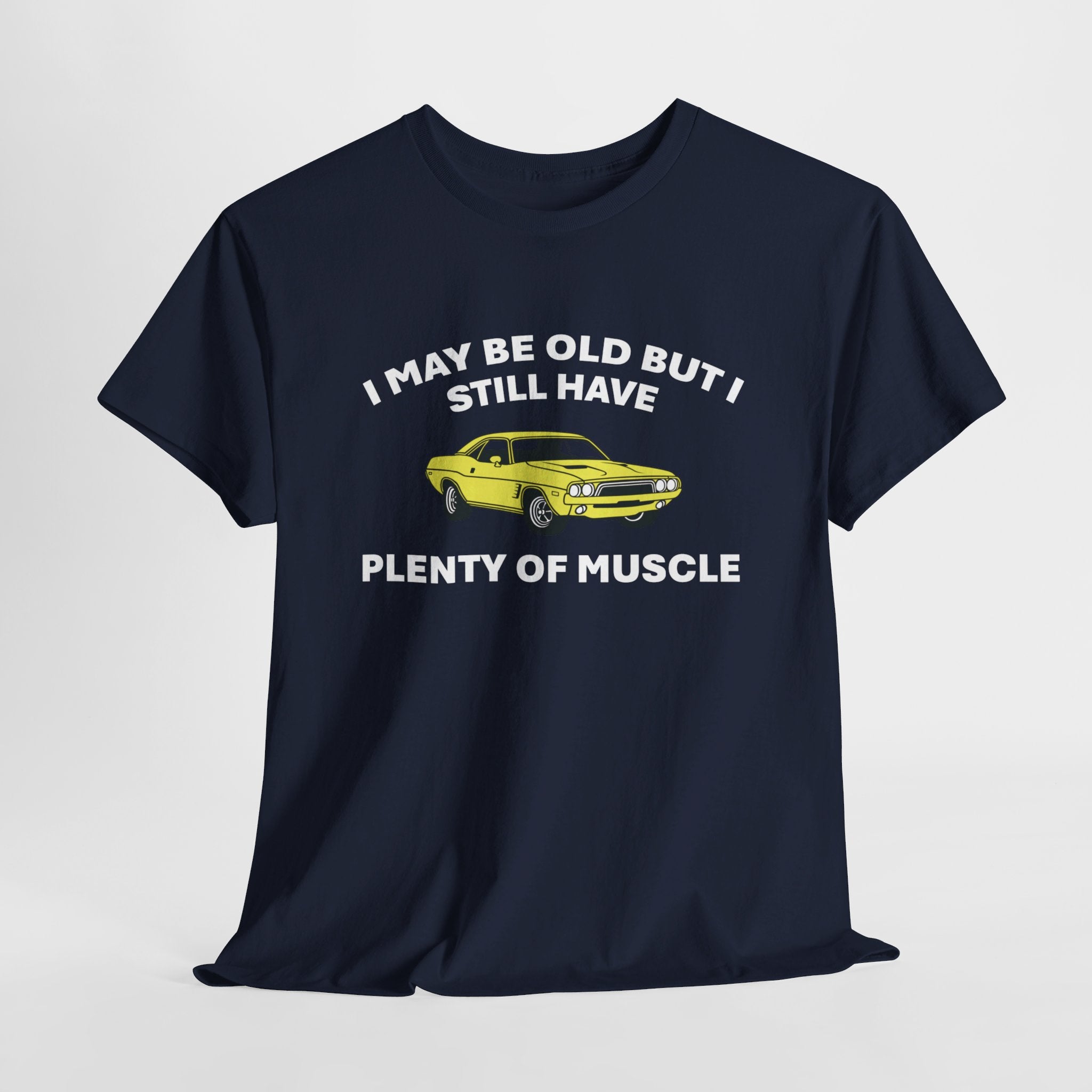 I MAY BE OLD BUT I STILL HAVE PLENTY OF MUSCLE