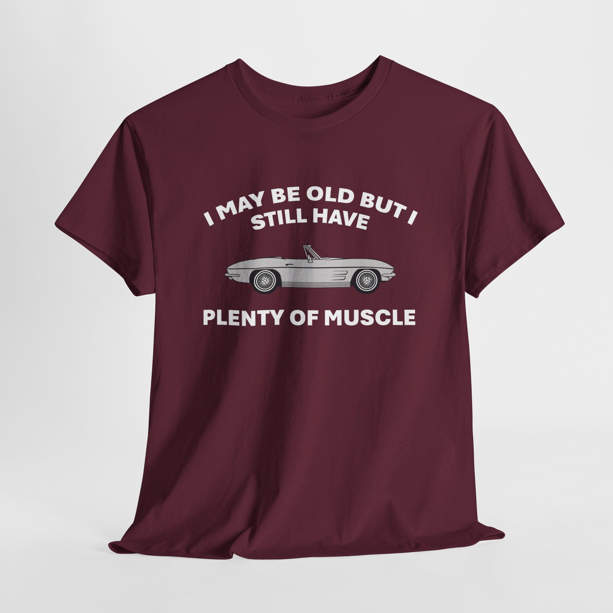 I MAY BE OLD BUT I STILL HAVE PLENTY OF MUSCLE